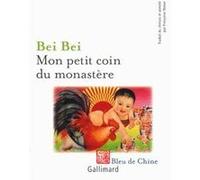 Bei Bei – Mon petit coin du monastère – Roman – Broché – Traduit par Françoise Naour – Gallimard