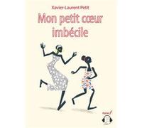 Mon petit cœur imbécile Xavier-Laurent Petit (Auteur), Gabriel Gay (Illustration), Alice Butaud (Commentaire)