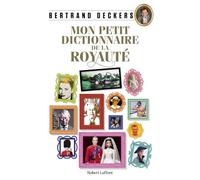Mon Petit Dictionnaire de la royauté Bertrand Deckers (Auteur)