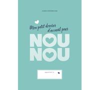 Mon petit dossier d'accueil pour NOUNOU: Cahier d'informations de l'enfant, autorisations parentales et registres pour assistantes maternelles - Édition Turquoise