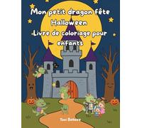Mon petit dragon fête Halloween - Livre de coloriage pour enfants 4-10 ans: 40 coloriages adorables du petit dragon dans ses déguisements - citrouille, fantôme, sorcière et bien plus encore