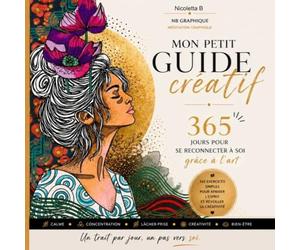 MON PETIT GUIDE créatif: 365 jours pour se reconnecter à soi grâce à l'art