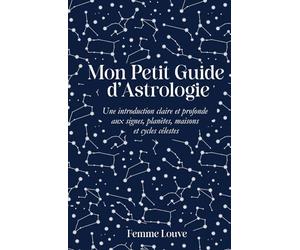 Mon Petit Guide d’Astrologie, Une introduction claire et profonde aux signes, planètes, maisons et cycles célestes: Un guide complet et poétique ... spirituel et outil de connaissance de soi