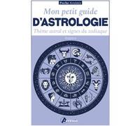 Mon Petit Guide D'astrologie - Thème Astral Et Signes Du Zodiaque