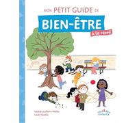 Mon petit guide de bien-être à la récré: Avec des conseils pratiques, des exercices de relaxation et des astuces