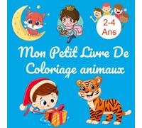 Mon Petit Livre De Coloriage Animaux 2-4 Ans: Cahier de coloriage facile pour les petits artistes -Garçons et Filles - apprendre à colorier avec ce magnifique livre dès 2 ans