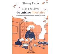 Mon petit livre de cuisine libertaire: Recettes et réflexions sur le temps, le travail et l'argent