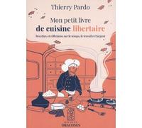 Mon petit livre de cuisine libertaire: Recettes et réflexions sur le temps, le travail et l'argent