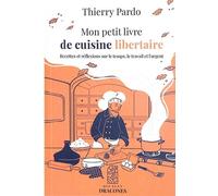 Mon petit livre de cuisine libertaire Recettes et réflexions sur le temps, le travail et l'argent - Thierry Pardo - Du Hetre Myriadis - broché - Guide