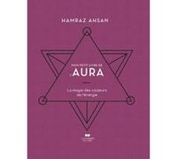 Mon Petit Livre De L'aura - La Magie Des Couleurs De L'énergie