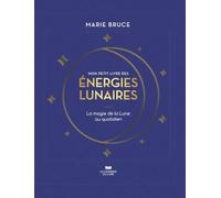 Mon petit livre des énergies lunaires - La magie de la Lune au quotidien