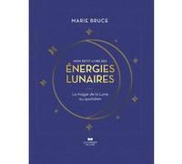 Mon petit livre des énergies lunaires - La magie de la Lune au quotidien