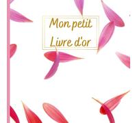 Mon Petit Livre d'Or: Pour Mariage, anniversaire, location d'appartements, retraite, et plus encore