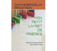 MON PETIT LIVRET DE PRIÈRES: Petit journal de prières pour les 8-10 ans