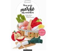 Mon Petit Marché Au Crochet - Ananas, Poireau, Pêche Et Cie...Faciles À Crocheter