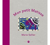 Mon petit matisse - Marie Sellier - Reunion Des Musees Nationaux - relié - Document jeunesse