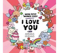 Mon petit monde cosy - I love you - 30 adorables coloriages remplis d'amour rien que pour vous ! - Adulte