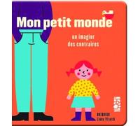 Mon petit monde - Un imagier des contraires