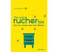 Mon petit rucher bio: Tous les conseils pour bien débuter