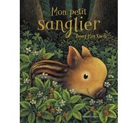 Mon petit sanglier Briony May Smith (Auteur), Briony May Smith (Illustration), Catherine Gibert (Traduction)