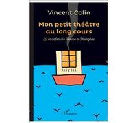 Mon petit théâtre au long cours: 30 escales du Havre à Shangaï – L'Harmattan