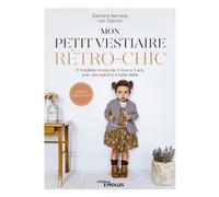 Groupe Eyrolles – Mon petit vestiaire rétro-chic: 17 modèles mixtes, 3 mois–3 ans – Spécial débutant