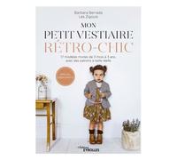 Mon Petit Vestiaire Rétro-Chic - 17 Modèles Mixtes De 3 Mois À 3 Ans Avec Des Patrons À Taille Réelle