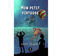 Mon petit virtuose - Xavier Baraglioli - Le Lys Bleu - broché - Roman