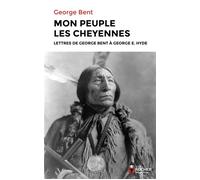 Mon peuple les Cheyennes Lettres de George Bent à George E. Hyde - George Bent - Rocher Eds Du - broché - Essai