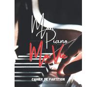 Mon Piano Ma Vie: Cahier De Musique Pour Piano Carnet De Partitions 6 Double Portées Par Page Pour Composer - 100 Pages -Grand Format