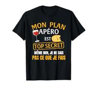 Mon Plan apéro est Top Secret même Moi Je ne Sais Pas T-Shirt