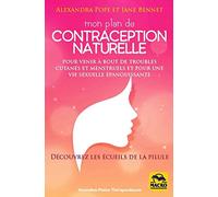 Mon plan de contraception naturelle: Pour venir à bout de troubles cutanés et menstruels et pour une vie sexuelle épanouissante