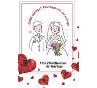 Mon PLANIFICATEUR DE MARIAGE - GUIDE COMPLET pour organiser votre MARIAGE: Ce planificateur de mariage de 110 pages format 7x10 votre carnet de bord ... avec ce guide riche en conseils, taches