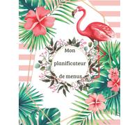 Mon Planificateur de menus: Carnet pour Organiser, Suivre et Planifier vos Menus & Liste de Courses de la semaine. organisateur menu semaine, ... cahier menu, menu planner, Planning repas