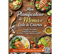 Mon planificateur de menus et de liste de courses: Simplifie ton quotidien, allège ta charge mentale et ne te demande plus quoi manger