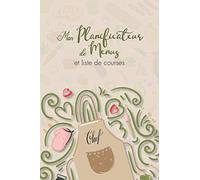 Mon Planificateur De Menus et Liste de Courses: Repas Hebdomadaire • Journal • Carnet de Bord • Agenda • Organisateur • Suivi Alimentaire Journalier sur 52 Semaines.