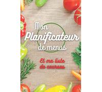 Mon planificateur de menus et ma liste de courses: Le carnet alimentaire idéal pour organiser et planifier vos menus |Le journal qui ne vous quittera ... |une liste de courses pour chaque semaine