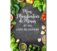 Mon planificateur de menus et ma liste de courses: Planifie suis et organise les menus de ta semaine | Organisateur de courses et de repas sur 52 ... | Cahier alimentaire pour manger sainement