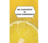 Mon Planificateur de Menus Hebdomadaires: Organiser, suiver et planifier vos menus de la semaine : agenda et suivi alimentaire sur 52 Semaines pour devenir mince.