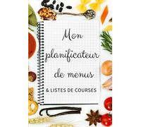 Mon planificateur de menus & listes de courses: Cahier de menus hebdomaires et listes de courses semaine pour les adeptes du batchcooking et de l'organisation.