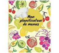 Mon Planificateur De Menus: Organisez Et Planifiez Vos Menus De La Semaine Valable Pour Une Année Complète (52 Semaines),Ce Carnet Et 7,5 Inches * 9,25 Inches Avec 105pages