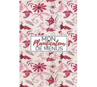 Mon Planificateur De Menus: Planificateur de menus avec liste de courses sur 52 semaines comprenant un organiseur de repas et planificateur de courses