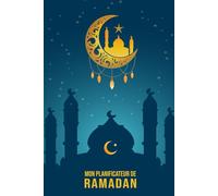 Mon Planificateur de Ramadan: Livre Organiseur Du Mois De Ramadan Indispensable Pour Suivre Les Objectif Durant Ce Mois Sacré