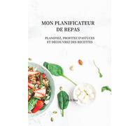 Mon Planificateur de Repas: Planifiez, profitez d'astuces et découvrez des recettes : créer vos menus chaque jour, vos repas, à travers ce carnet de ... plus avec ces conseils, idées et recettes