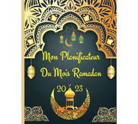 Mon Planificateur Du Mois Ramadan: Organiseur du mois de Ramadan pour suivre les objectif durant ce mois sacré ( prière, lecture du Coran, objectifs ... du jour et encore plus) Pour femme et homme