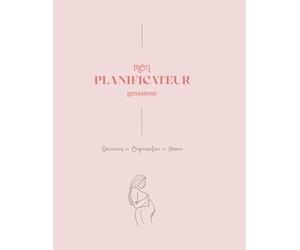 Mon planificateur grossesse: Souvenirs ~ Organisation ~ Amour