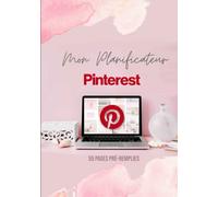 Mon Planificateur Pinterest: Guide Marketing pour votre blog et votre entreprise
