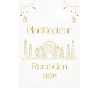 Mon Planificateur Ramadan 2026 - Organisation spirituelle & quotidienne pour femmes musulmanes: Planification quotidienne, suivi des prières, intentions, gratitude et réflexions spirituelles