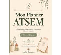 Mon Planner ATSEM: Agenda non daté pour organiser l'année scolaire : planning hebdomadaire, observations, transmissions, matériel, ateliers et souvenirs