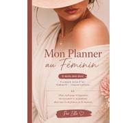 Mon planner au féminin: Agenda hebdomadaire et mensuel 6 mois non daté pour renouer avec soi: Cahier d'organisation et d'introspection | Journal de ... et coloriages relaxants pour femme et maman